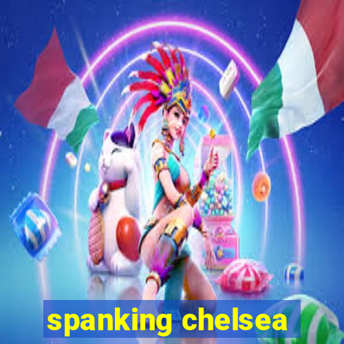 spanking chelsea